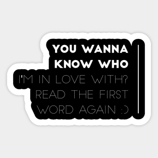 You wanna know who I'm in love with Sticker